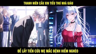 Thanh Niên Cầu Xin Tiểu Thư Nhà Giàu Để Lấy Tiền Cứu Mẹ Mắc Bệnh Hiểm Nghèo Và Cái Kết