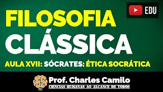 AULA 17: FILOSOFIA CLÁSSICA - ÉTICA SOCRÁTICA