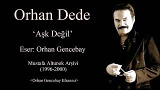 Orhan Dede(Aşk Değil)