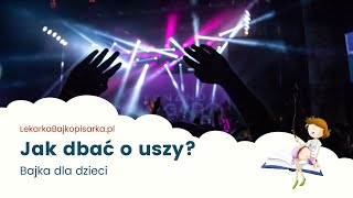 Jak dbać o uszy? bajka edukacyjna