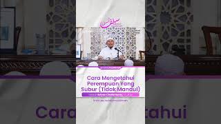 Cara Mengetahui Perempuan Yang Subur (Tidak Mandul) - Ustadz Sofyan Chalid Ruray