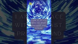 I am at peace with my past, present, and future. |  #affirmation