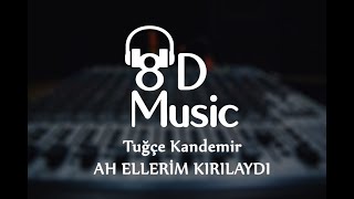 Tuğçe Kandemir - Ah Ellerim Kırılaydı (8D Versiyon)