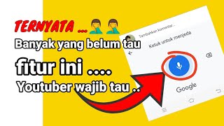 FITUR GOOGLE VOICE - BERKOMENTAR TANPA HARUS MENGETIK