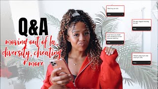 YOU ASKED, I ANSWERED | moving out of LA, cheating, diversity + more 👀