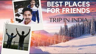 10 Best Places To Visit In India With Friends | Adventurer Brothers