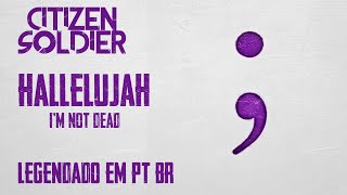 Citizen Soldier - Hallelujah (I'm Not Dead) (Legendado em PT-BR)