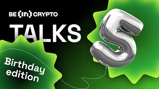 BeInCrypto Talks: Birthday Edition!