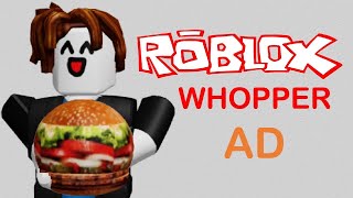 Whopper Ad, But in roblox…