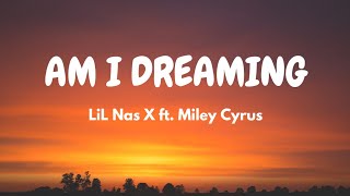 Lil Nas X - AM I DREAMING ft. Miley Cyrus (Lyric Video)