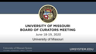 University of Missouri Board of Curators Meeting: Day 1 - June 18-19, 2020