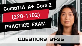 CompTIA A+ Core 2 (220-1102) | Practice Exam | Questions 31-35