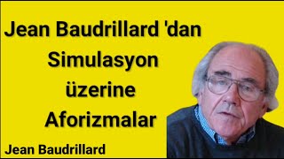 JEAN BAUDRİLLARD'DAN SİMÜLASYON ÜZERİNE AFORİZMALAR