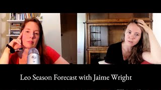 The Sun goes into Leo - Leo Season Forecast with Jaime Wright