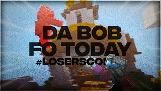 DA BOB FO TODAY - #loserscomp