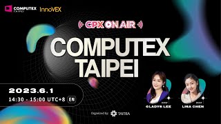 COMPUTEX 2023 CPX ON AIR 7 (June 1)