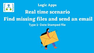 8.Azure Logic Apps | Find missing date stamped files and send an email | real time scenario