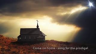 COME ON HOME - Song for the Prodigals