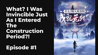 What? I Was Invincible Just As I Entered The Construction Period?! EP1-10 FULL | 什么？刚入筑基期我就无敌了？！