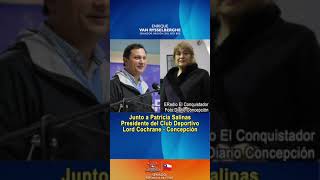 En Radio El Conquistador con Patricia Salinas, Presidente Club Deportivo Lord Cochrane Concepción