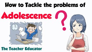 How to tackle the problems of adolescents/ കൗമാരക്കാരുടെ പ്രശ്നങ്ങളെ എങ്ങനെ പരിഹരിക്കാം