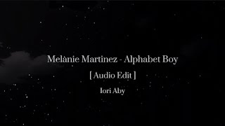 Melanie Martinez - Alphabet Boy [ Audio Edit ]