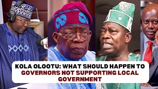 Kola Olootu: What should happen to Governors not supporting LG, talks on Pres. Tunubu, MKO Abiola