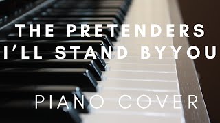 I’ll stand by you - The Pretenders - Piano Cover