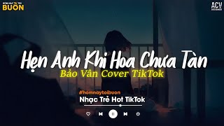 Hẹn Anh Khi Hoa Chưa Tàn (Bảo Vân Cover) - Biển Người Bao La Nắng Mưa Ngang Đầu Hot TikTok