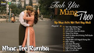 Tình Yêu Mang Theo 🎼 Liên Khúc Nhạc Trẻ RUMBA Một Thời Hay Nhất | Nhạc Hay Theo Thời Gian