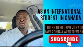 AS AN INTERNATIONAL STUDENT IN CANADA DOING UBER JOB, YOU HAVE 20 HOURS A WEEK TO WORK REGARDLESS.