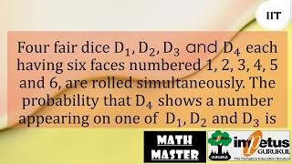 Four fair dice D1 D2 D3 & D4 each having six faces numbered 1 2 3 4 5 & 6 are rolled simultaneously