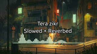 Tera zikr - Darshan Raval | Slowed + reverbed with added bass | It's Lofi