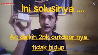 Cara memperbaiki outdoor ac daikin 2pk tidak hidup || @OTAKATIKAC84