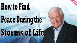 How to Find Peace During the Storms of Life  Facing Uncertain Times with David Jeremiah 2024