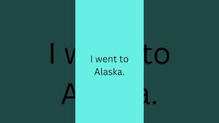 I went to Alaska!