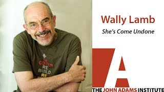 Wally Lamb on She's Come Undone - The John Adams Institute