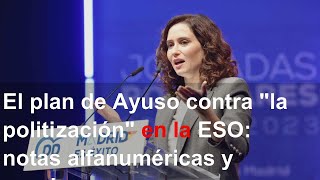 El plan de Ayuso contra "la politización" en la ESO: notas alfanuméricas y pruebas orales