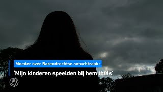 😣MOEDER over Barendrechtse ONTUCHTZAAK: 'Mijn KINDEREN speelden bij hem thuis' | Hart van Nederland