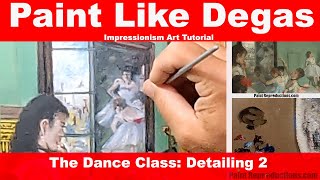 Impressionism Art Tutorial: Detailing The Dance Class Episode 2