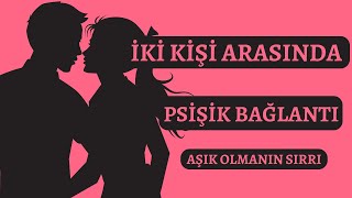 İki Kişi Arasında Psişik Bağlantı: Aşık Olmanın Sırrı!