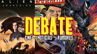 DEBATE - ¿Alien Awakening? - Venom 3 - Gladiator 2 - Joker 2 - El Pingüino - Superman