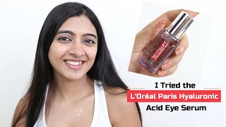 L’Oreal Paris Hyaluron Acid Eye Serum: Get Fresher looking Eyes in Just 2 Weeks!