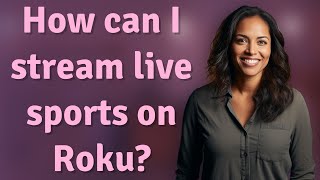 How can I stream live sports on Roku?