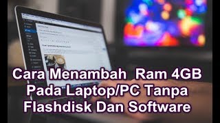 Cara Menambah  Ram 4GB Pada Laptop/PC Tanpa Flashdisk Dan Software