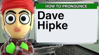 How to Pronounce Dave Hipke