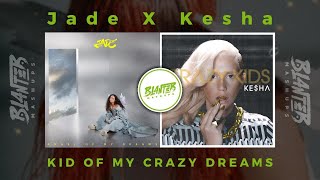 Jade & Kesha - Kid Of My Crazy Dreams (By Blanter Mashups)