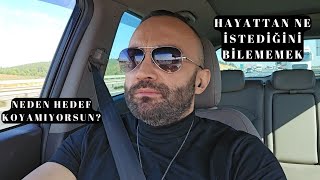 HAYATTAN NE İSTEDİĞİNİ BİLEMEMEK - NEDEN HEDEF KOYAMIYORSUN? #kişiselgelişim #motivasyon