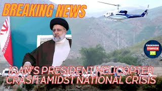 Breaking News: Iran's President Helicopter Crash Amidst National Crisis