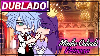 || Minha Odiada Princesa || Gacha Life Mini-filme [Dublado]